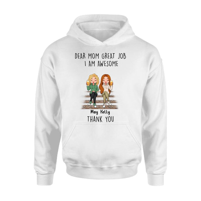 Custom Personalized Dear Mom Shirt/Hoodie/Long sleeve/Sweatshirt - Gift Idea For Mother's Day From Daughters - Upto 3 Daughters - Dear Mom Great Job I Am Awesome Thank You