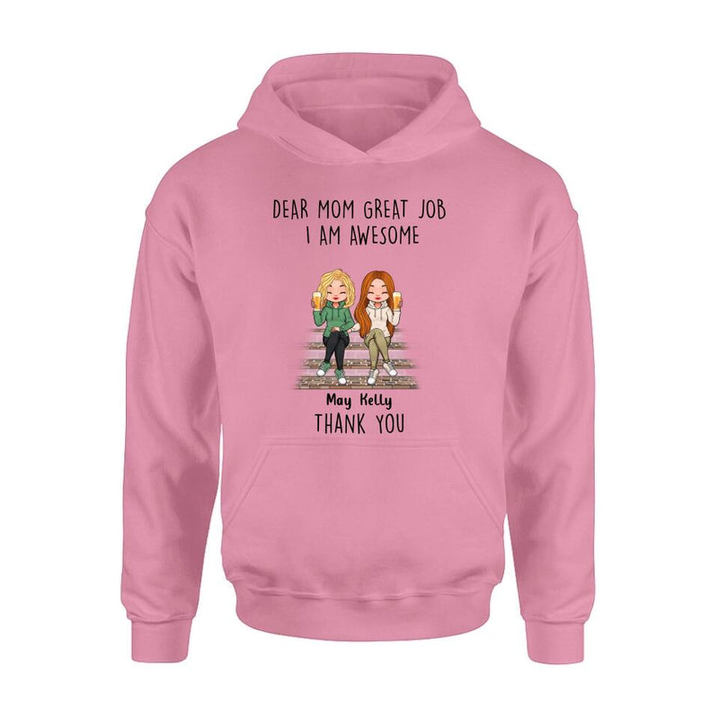 Personalized Dear Mom Shirt/Hoodie/Long sleeve/Sweatshirt - Gift Idea For Mother's Day From Daughters - Up to 3 Daughters - Dear Mom Great Job I Am Awesome Thank You