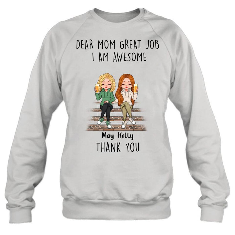Personalized Dear Mom Shirt/Hoodie/Long sleeve/Sweatshirt - Gift Idea For Mother's Day From Daughters - Up to 3 Daughters - Dear Mom Great Job I Am Awesome Thank You
