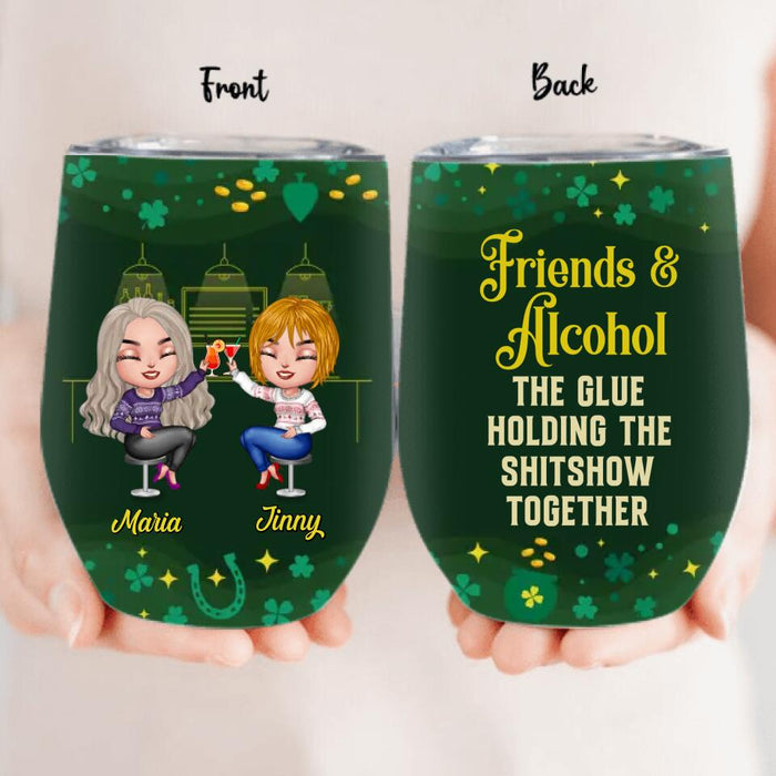 Custom Personalized Besties Wine Tumbler - St. Patrick's Day Gift Idea For Friends/ Besties/ Sisters - Upto 8 Girls - Friends & Alcohol The Glue Holding The Shitshow Together