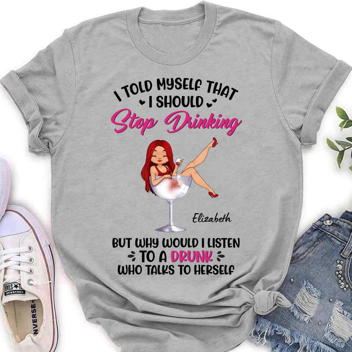 Custom Personalized Wine Lady T-Shirt/Long Sleeve/Sweatshirt/Hoodie - Gift Idea for Friends/Besties - I Told Myself That I Should Stop Drinking