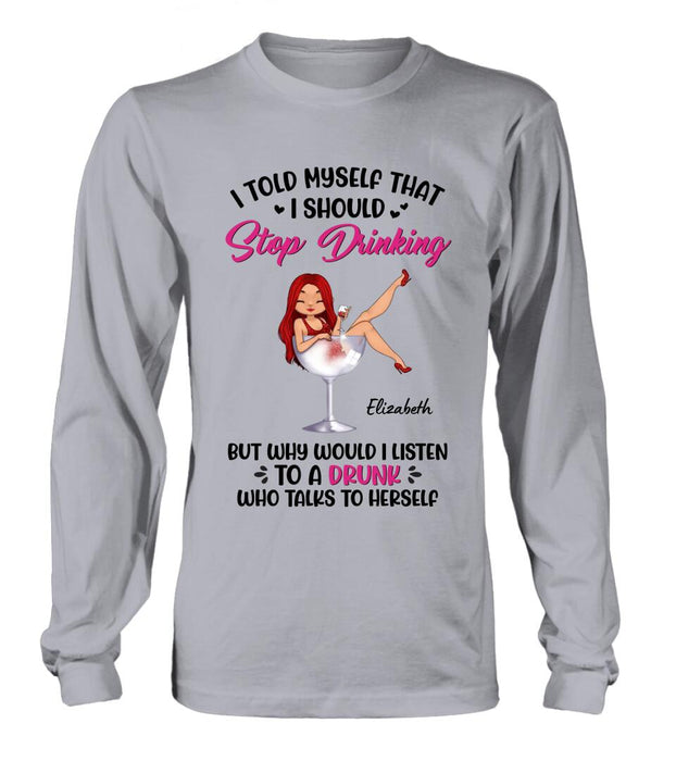 Custom Personalized Wine Lady T-Shirt/Long Sleeve/Sweatshirt/Hoodie - Gift Idea for Friends/Besties - I Told Myself That I Should Stop Drinking