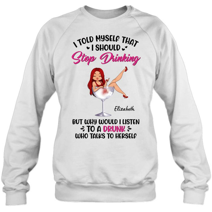 Custom Personalized Wine Lady T-Shirt/Long Sleeve/Sweatshirt/Hoodie - Gift Idea for Friends/Besties - I Told Myself That I Should Stop Drinking