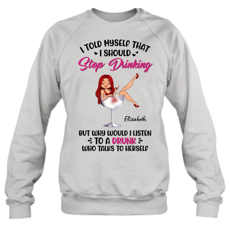 Custom Personalized Wine Lady T-Shirt/Long Sleeve/Sweatshirt/Hoodie - Gift Idea for Friends/Besties - I Told Myself That I Should Stop Drinking