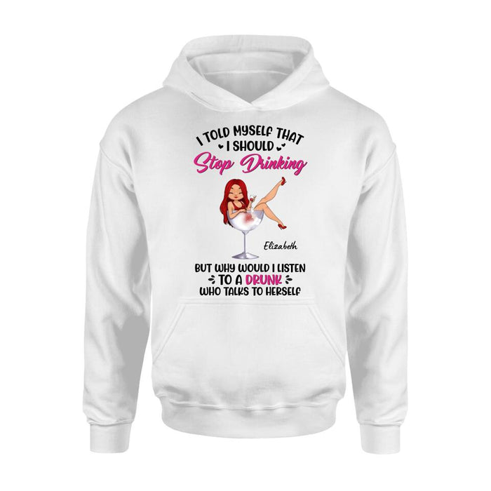 Custom Personalized Wine Lady T-Shirt/Long Sleeve/Sweatshirt/Hoodie - Gift Idea for Friends/Besties - I Told Myself That I Should Stop Drinking