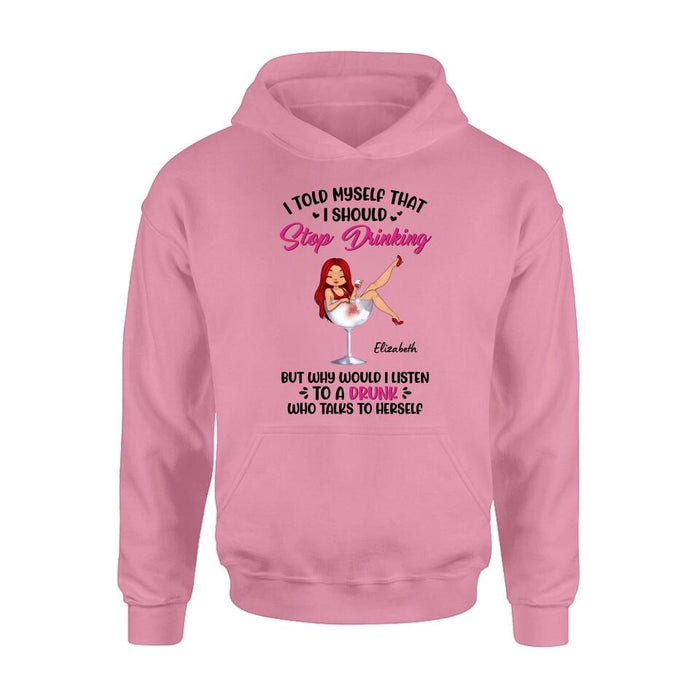 Custom Personalized Wine Lady T-Shirt/Long Sleeve/Sweatshirt/Hoodie - Gift Idea for Friends/Besties - I Told Myself That I Should Stop Drinking