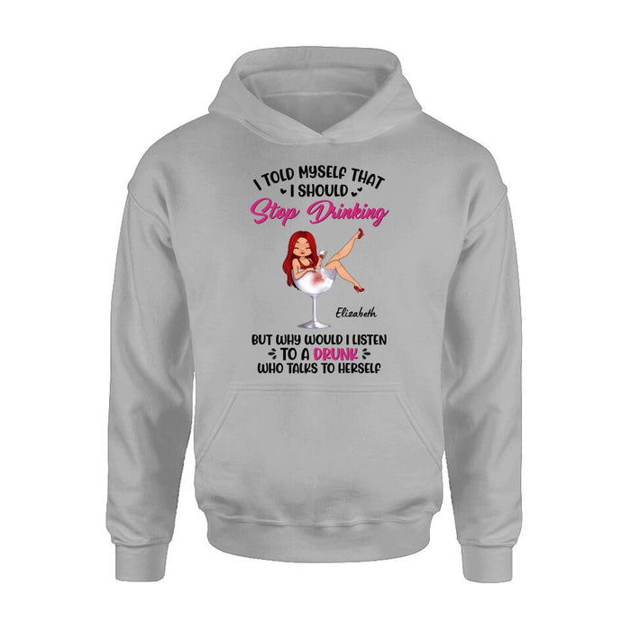 Custom Personalized Wine Lady T-Shirt/Long Sleeve/Sweatshirt/Hoodie - Gift Idea for Friends/Besties - I Told Myself That I Should Stop Drinking