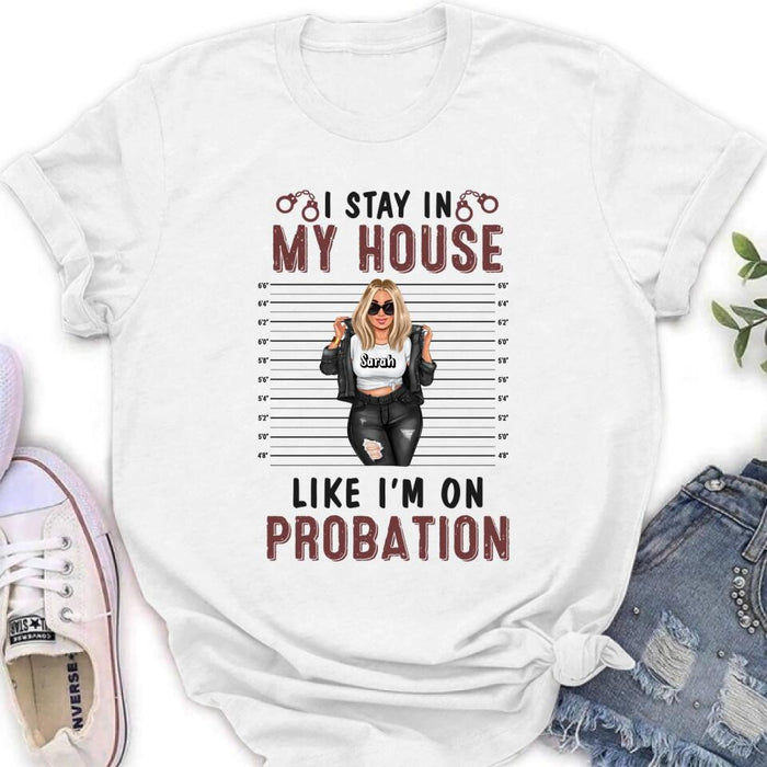 Personalized Girl Shirt/Long sleeve/Sweatshirt/Hoodie - Gift Idea For Girl - I Stay In My House Like I'm On Probation