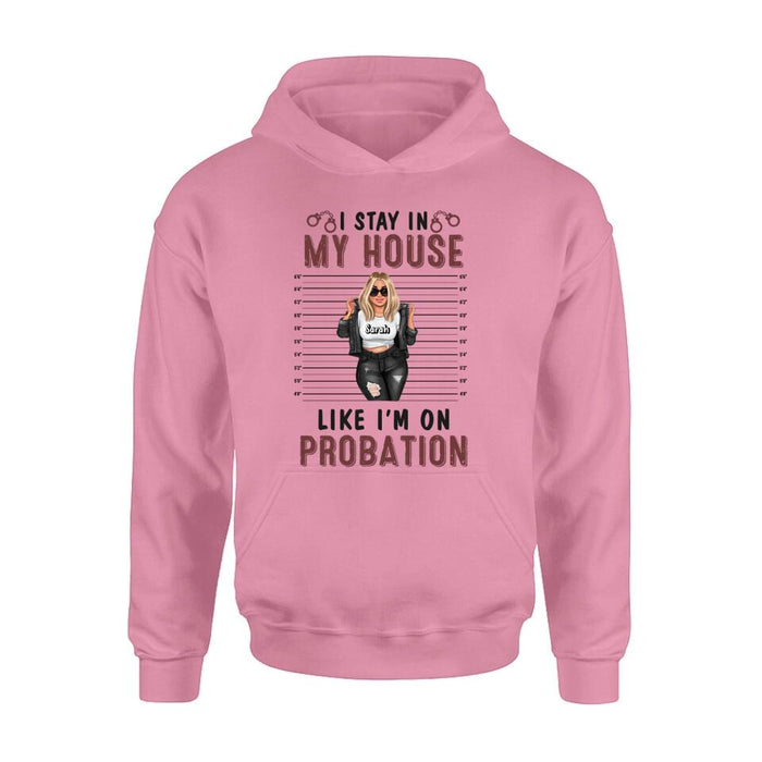 Personalized Girl Shirt/Long sleeve/Sweatshirt/Hoodie - Gift Idea For Girl - I Stay In My House Like I'm On Probation