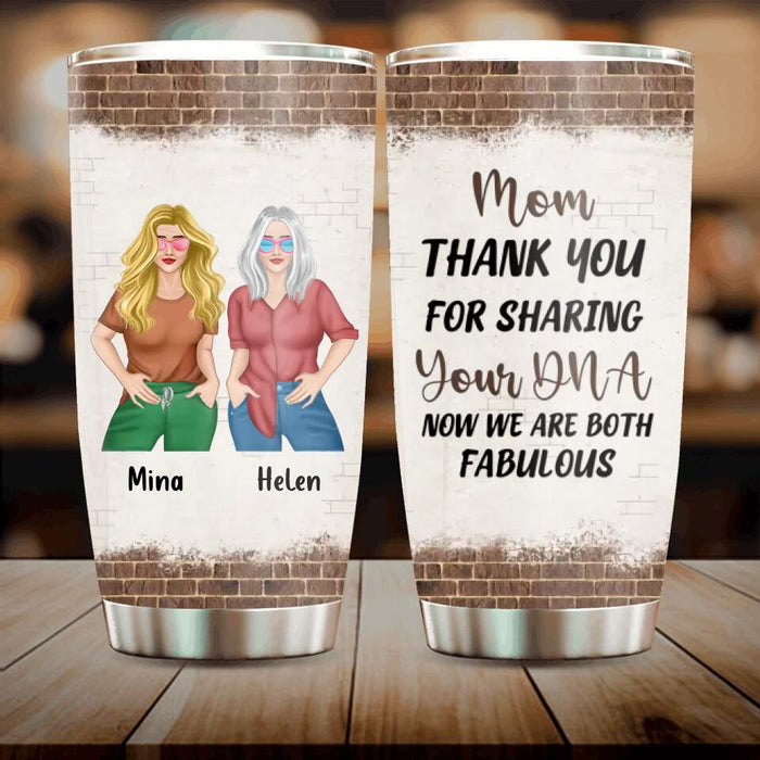 Custom Personalized Mother And Daughter Tumbler - Gift For Mothers/ Daughters - Mom Thank You For Sharing Your DNA Now We Are Both Fabulous