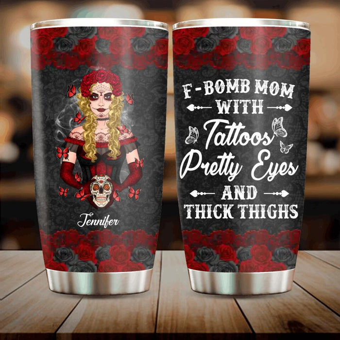 Custom Personalized F-Bomb Mom Tumbler - Birthday/ Mother's Day Gift Idea - F-Bomb Mom With Tattoos Pretty Eyes & Thick Thighs