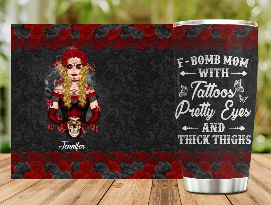 Custom Personalized F-Bomb Mom Tumbler - Birthday/ Mother's Day Gift Idea - F-Bomb Mom With Tattoos Pretty Eyes & Thick Thighs