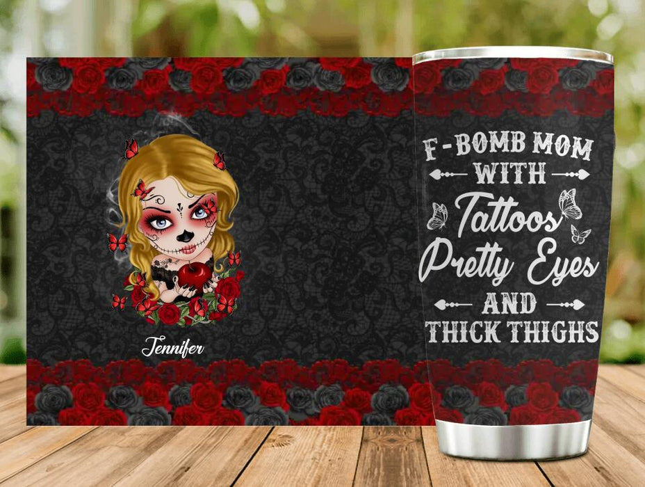 Custom F-Bomb Mom Tumbler - Birthday/ Mother's Day Gift Idea - F-Bomb Mom With Tattoos Pretty Eyes & Thick Thighs