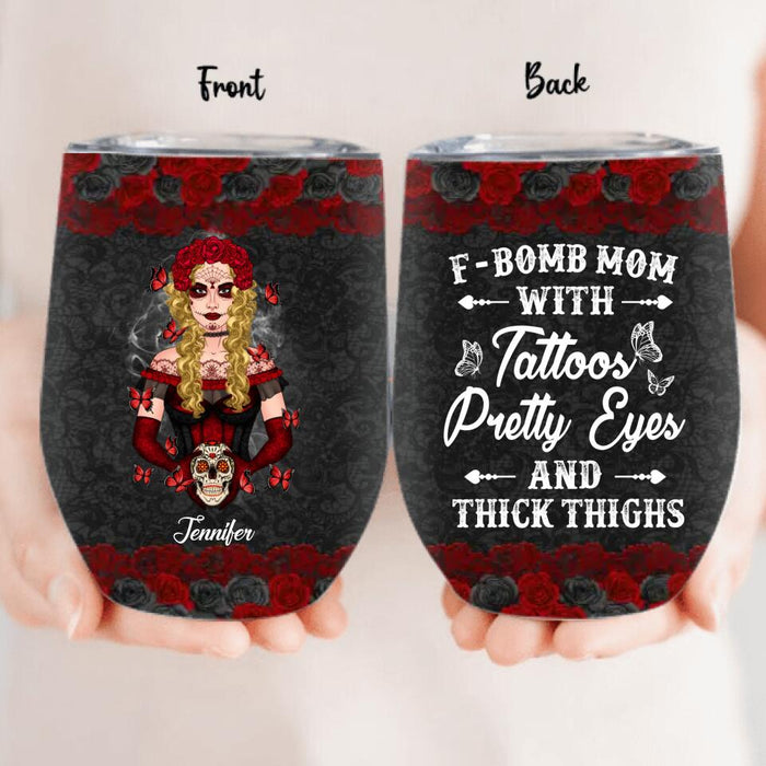 Custom Personalized F-Bomb Mom Wine Tumbler - Birthday/ Mother's Day Gift Idea - F-Bomb Mom With Tattoos Pretty Eyes & Thick Thighs