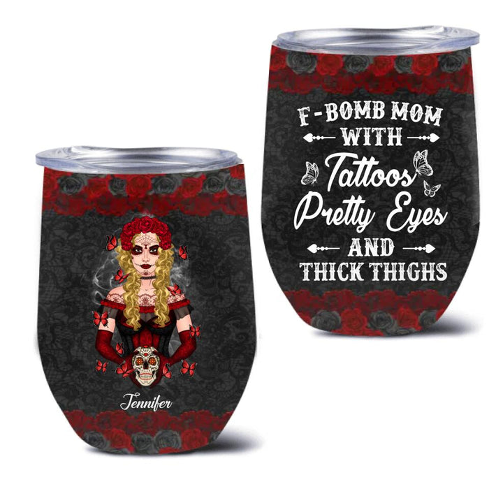 Custom Personalized F-Bomb Mom Wine Tumbler - Birthday/ Mother's Day Gift Idea - F-Bomb Mom With Tattoos Pretty Eyes & Thick Thighs