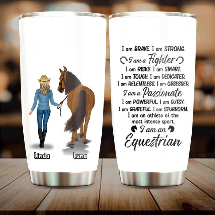 Custom Personalized Horse Girl Tumbler - Gift Idea For Horse Lovers - Upto 3 Horses - I Am Brave, I Am Strong, I Am A Fighter