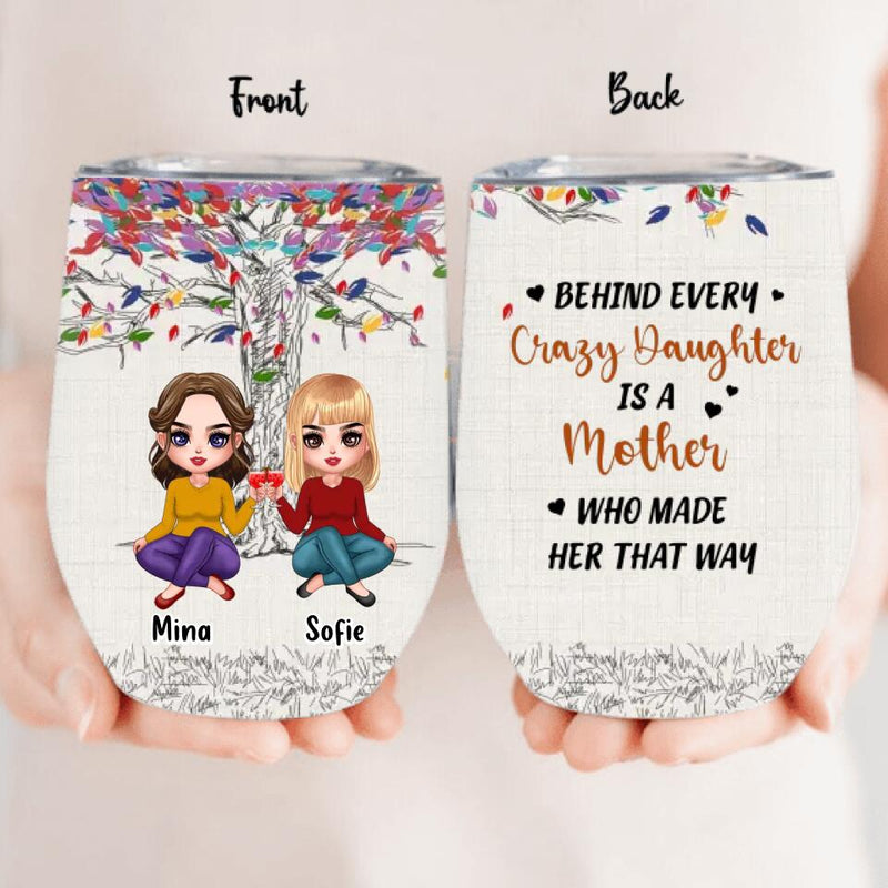 Personalized Mom & Daughters Wine Tumbler - Gift Idea For Mother's Day From Daughter - Up to 3 Daughters - Behind Every Crazy Daughter Is A Mother Who Made Her That Way