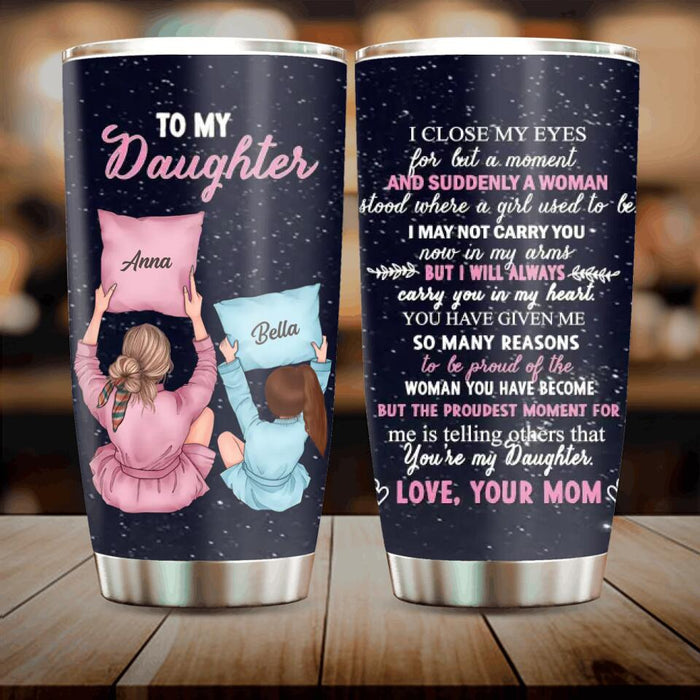 Custom Personalized To My Daughter Tumbler - Best Gift Idea From Mom to Daughter/ Birthday Gift - The Proudest Moment For Me Is Telling Others That You're My Daughter