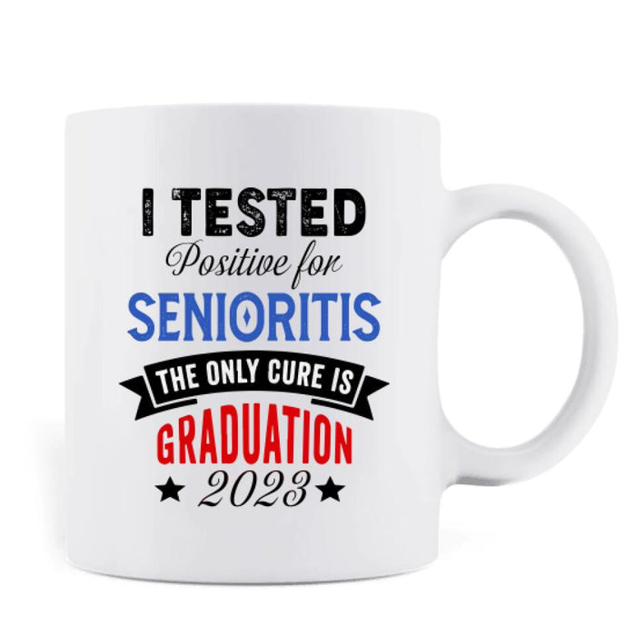 Custom Personalized Graduation 2023 Coffee Mug - Graduation Gift - I Tested Positive For Senioritis The Only Cure is Graduation 2023