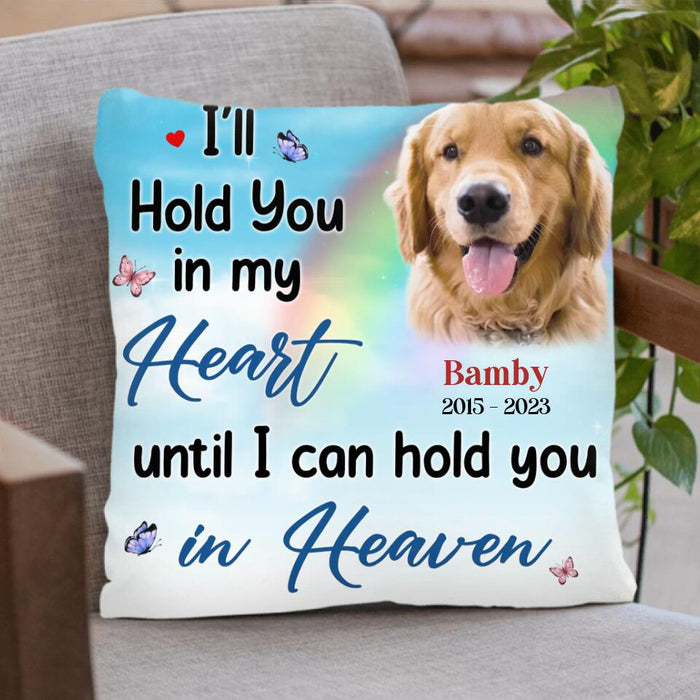 Custom Personalized Memorial Pet Pillow Cover - Memorial Gift Idea For Pet Owner - I'll Hold You In My Heart Until I Can Hold You In Heaven