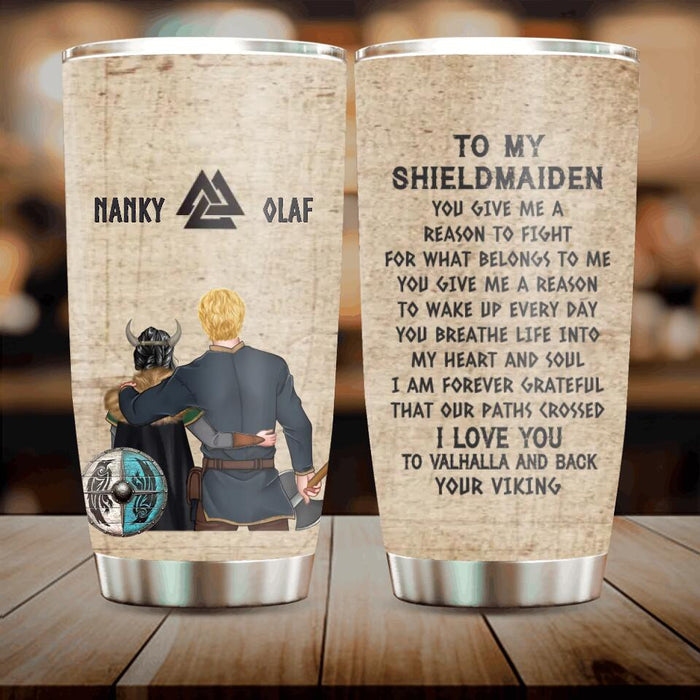 Custom Personalized Viking Norse Couple Tumbler - Viking/Shield Maiden Gift - Mother's Day Gift Idea For Wife From Husband - To My Shieldmaiden You Give Me A Reason To Fight