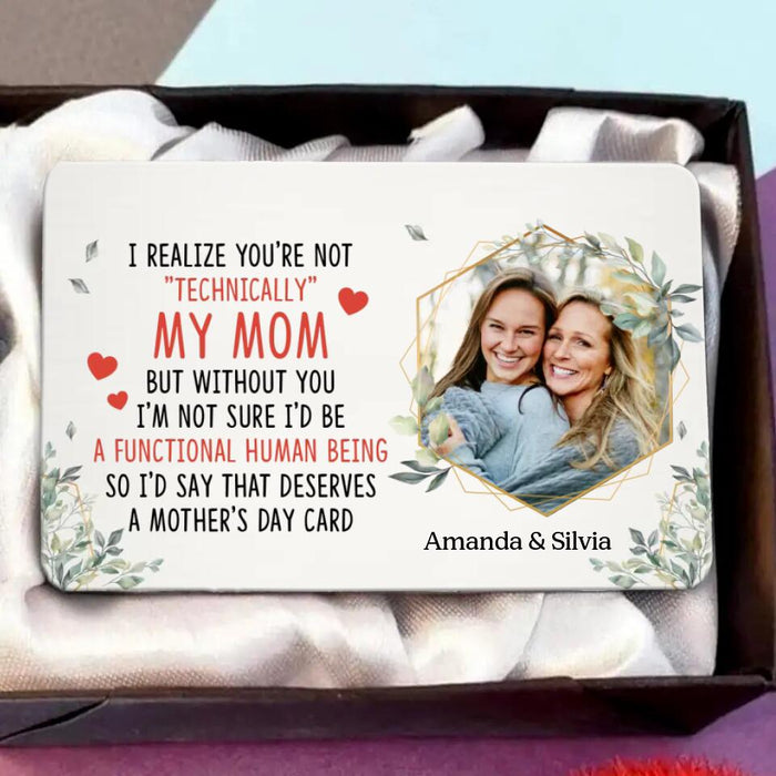 Custom Personalized My Mom Photo Wallet Aluminium Card - Gift Idea For Mother's Day From Daughter - I Realize You’Re Not Technically My Mom