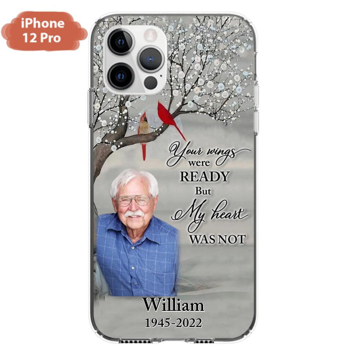 Custom Personalized Memorial Photo Phone Case - Memorial Gift Idea for Family/Mother's Day/Father's Day - Your Wings Were Ready But My Heart Was Not - Case for iPhone/Samsung