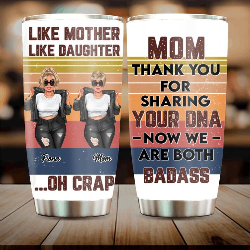 Custom Personalized Mother And Daughter Tumbler - Gift For Mother And Daughter - Mother's Day Gift Idea - Mom Thank You For Sharing Your DNA Now We Are Both Badass