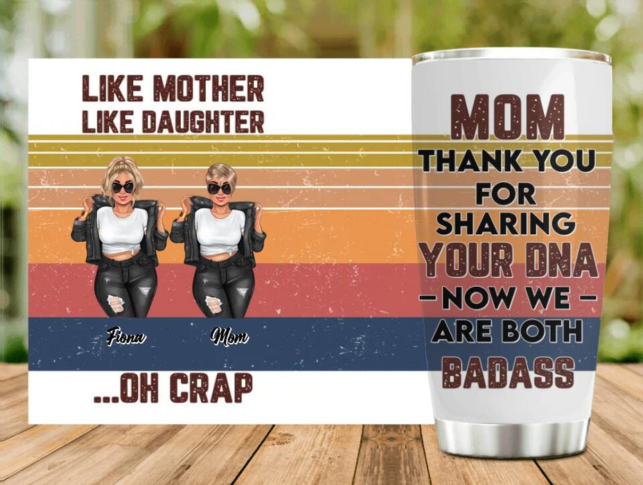 Custom Personalized Mother And Daughter Tumbler - Gift For Mother And Daughter - Mother's Day Gift Idea - Mom Thank You For Sharing Your DNA Now We Are Both Badass