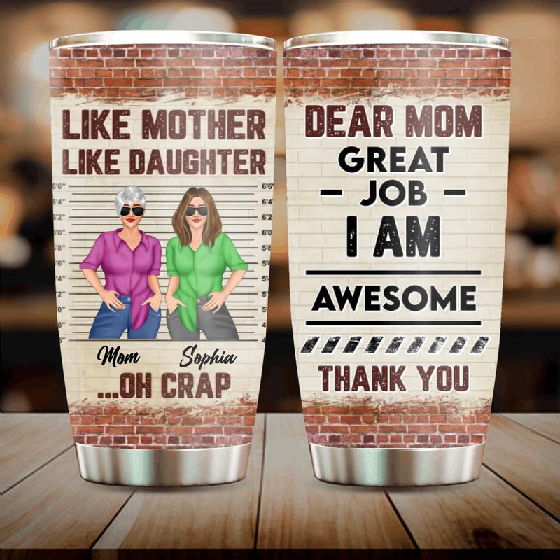Custom Personalized Mother And Daughter Tumbler - Gift For Mother And Daughter - Mother's Day Gift Idea - Dear Mom Great Job I Am Awesome Thank You