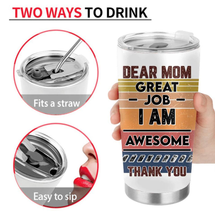 Custom Personalized Mother And Daughter Tumbler - Gift For Mother And Daughter - Dear Mom Great Job I Am Awesome Thank You