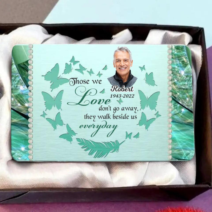 Custom Personalized Memorial Photo Wallet Aluminium Card - Memorial Gift Idea - Those We Love Don't Go Away, They Walk Beside Us Everyday