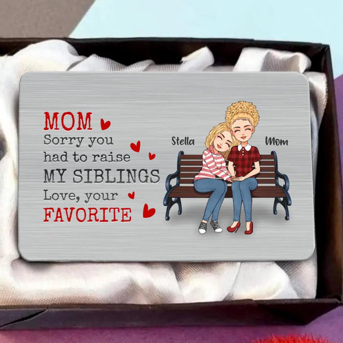 Custom Personalized Mother's Day Aluminum Wallet Card - Gift For Mother And Daughter - 
Mom Sorry You Had To Raise My Siblings Love, Your Favorite