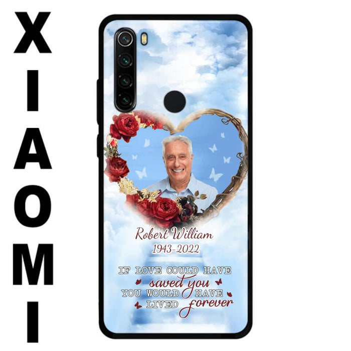 Custom Personalized Memorial Phone Case - Upload Photo - Memorial Gift Idea For Family Member/ Pet Owner - If Love Could Have Saved You You Would Have Lived Forever - Case For Xiaomi/Oppo/Huawei