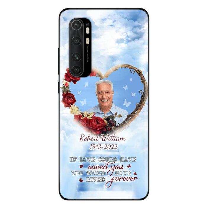 Custom Personalized Memorial Phone Case - Upload Photo - Memorial Gift Idea For Family Member/ Pet Owner - If Love Could Have Saved You You Would Have Lived Forever - Case For Xiaomi/Oppo/Huawei