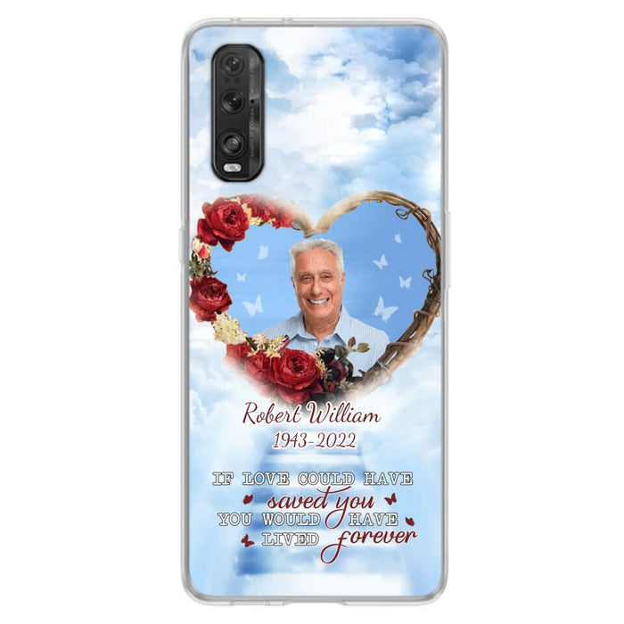 Custom Personalized Memorial Phone Case - Upload Photo - Memorial Gift Idea For Family Member/ Pet Owner - If Love Could Have Saved You You Would Have Lived Forever - Case For Xiaomi/Oppo/Huawei