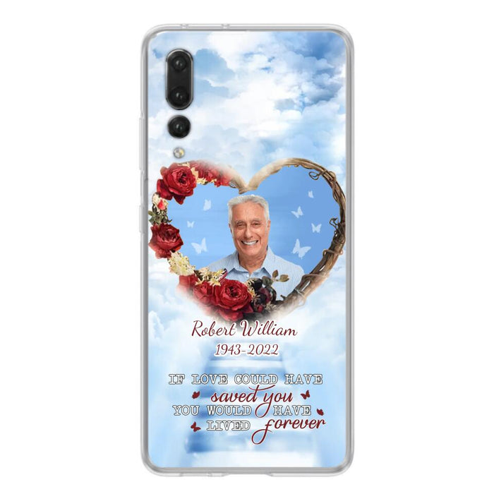 Custom Personalized Memorial Phone Case - Upload Photo - Memorial Gift Idea For Family Member/ Pet Owner - If Love Could Have Saved You You Would Have Lived Forever - Case For Xiaomi/Oppo/Huawei