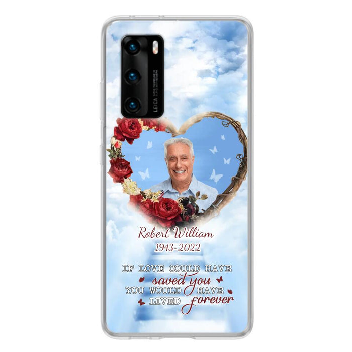 Custom Personalized Memorial Phone Case - Upload Photo - Memorial Gift Idea For Family Member/ Pet Owner - If Love Could Have Saved You You Would Have Lived Forever - Case For Xiaomi/Oppo/Huawei