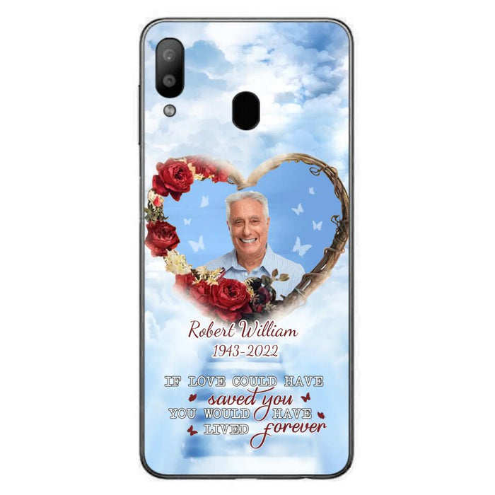 Custom Personalized Memorial Phone Case - Upload Photo - Memorial Gift Idea For Family Member/ Pet Owner - If Love Could Have Saved You You Would Have Lived Forever - Case For iPhone/Samsung