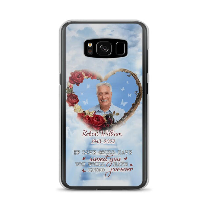 Custom Personalized Memorial Phone Case - Upload Photo - Memorial Gift Idea For Family Member/ Pet Owner - If Love Could Have Saved You You Would Have Lived Forever - Case For iPhone/Samsung