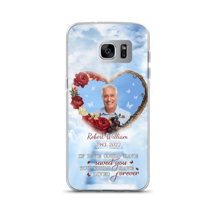 Custom Personalized Memorial Phone Case - Upload Photo - Memorial Gift Idea For Family Member/ Pet Owner - If Love Could Have Saved You You Would Have Lived Forever - Case For iPhone/Samsung