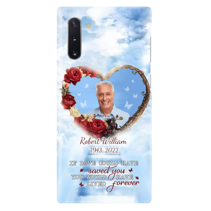 Custom Personalized Memorial Phone Case - Upload Photo - Memorial Gift Idea For Family Member/ Pet Owner - If Love Could Have Saved You You Would Have Lived Forever - Case For iPhone/Samsung