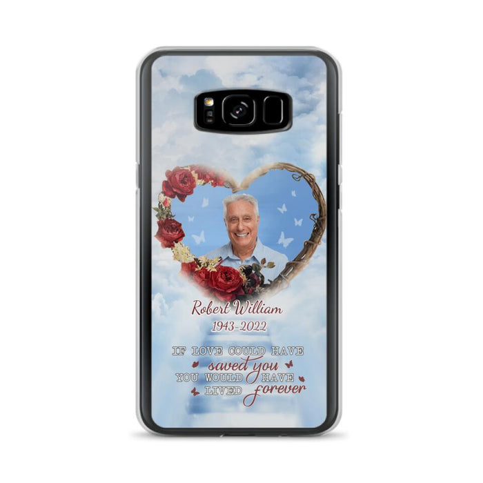 Custom Personalized Memorial Phone Case - Upload Photo - Memorial Gift Idea For Family Member/ Pet Owner - If Love Could Have Saved You You Would Have Lived Forever - Case For iPhone/Samsung