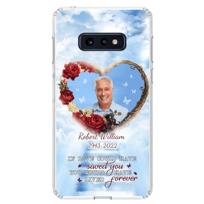 Custom Personalized Memorial Phone Case - Upload Photo - Memorial Gift Idea For Family Member/ Pet Owner - If Love Could Have Saved You You Would Have Lived Forever - Case For iPhone/Samsung