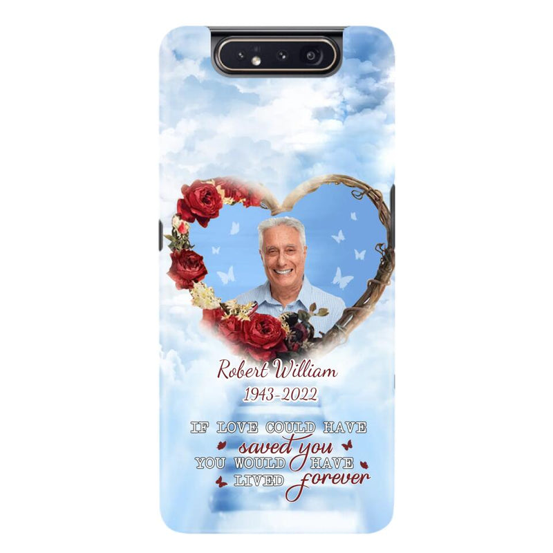 Custom Personalized Memorial Phone Case - Upload Photo - Memorial Gift Idea For Family Member/ Pet Owner - If Love Could Have Saved You You Would Have Lived Forever - Case For iPhone/Samsung