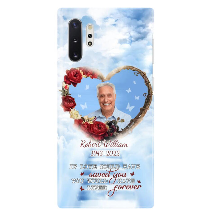 Custom Personalized Memorial Phone Case - Upload Photo - Memorial Gift Idea For Family Member/ Pet Owner - If Love Could Have Saved You You Would Have Lived Forever - Case For iPhone/Samsung