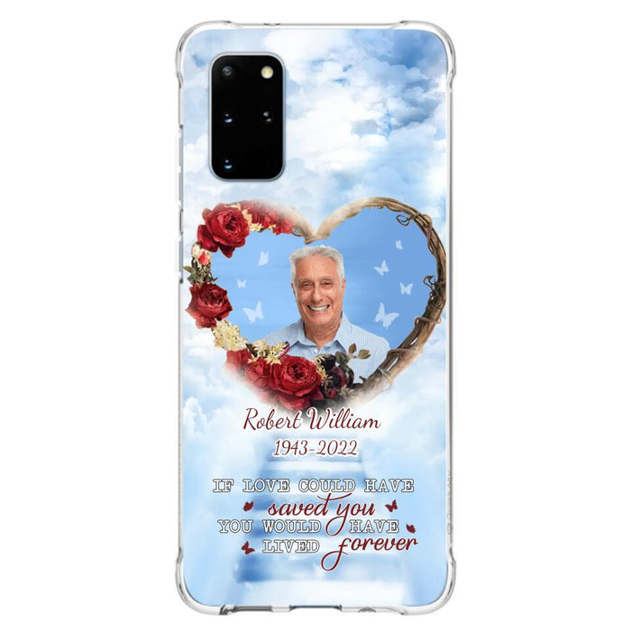 Custom Personalized Memorial Phone Case - Upload Photo - Memorial Gift Idea For Family Member/ Pet Owner - If Love Could Have Saved You You Would Have Lived Forever - Case For iPhone/Samsung