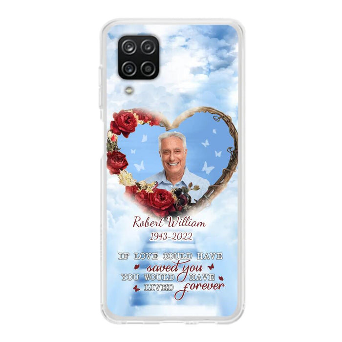 Custom Personalized Memorial Phone Case - Upload Photo - Memorial Gift Idea For Family Member/ Pet Owner - If Love Could Have Saved You You Would Have Lived Forever - Case For iPhone/Samsung