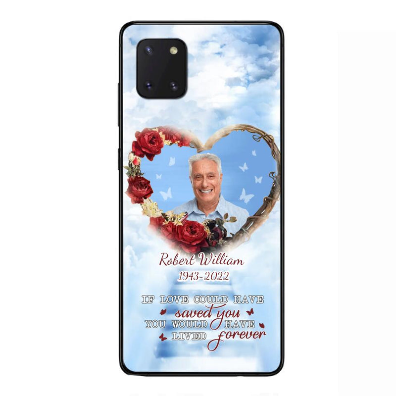 Custom Personalized Memorial Phone Case - Upload Photo - Memorial Gift Idea For Family Member/ Pet Owner - If Love Could Have Saved You You Would Have Lived Forever - Case For iPhone/Samsung