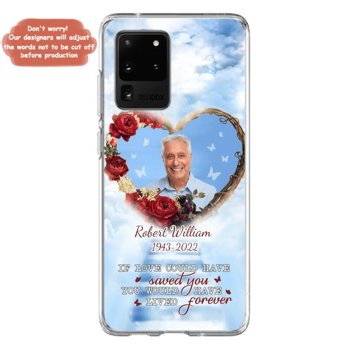 Custom Personalized Memorial Phone Case - Upload Photo - Memorial Gift Idea For Family Member/ Pet Owner - If Love Could Have Saved You You Would Have Lived Forever - Case For iPhone/Samsung